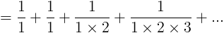 = \frac{1}{1}+\frac{1}{1}+\frac{1}{1\times 2}+\frac{1}{1\times 2\times 3}+...